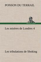 Couverture du livre « Les miseres de londres 4. les tribulations de shoking » de Ponson Du Terrail aux éditions Tredition