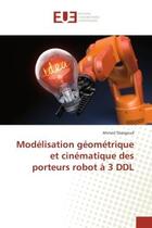 Couverture du livre « Modelisation geometrique et cinematique des porteurs robot a 3 ddl » de Sbargoud Ahmed aux éditions Editions Universitaires Europeennes