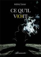 Couverture du livre « Ce qu'il v(o)it » de Tanner Artemis aux éditions Atramenta