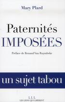 Couverture du livre « Paternités imposées ; un sujet tabou » de Mary Plard aux éditions Les Liens Qui Liberent