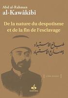 Couverture du livre « De la nature du despotisme et de la fin de l'esclavage » de Abd Al-Rahman Al-Kawakibi aux éditions Albouraq