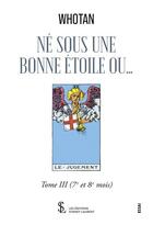 Couverture du livre « Ne sous une bonne etoile ou tome iii - (7eme et 8eme mois) » de Whotan aux éditions Sydney Laurent