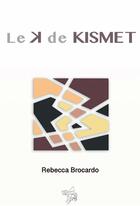 Couverture du livre « Le k de Kismet » de Rebecca Brocardo aux éditions Bookelis