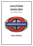 Couverture du livre « Angleterre heure zéro » de Denis Roelens aux éditions Librinova