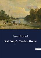 Couverture du livre « Kai lung's golden hours » de Bramah Ernest aux éditions Culturea