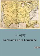 Couverture du livre « Cession de louisiane » de Lagny L. aux éditions Shs Editions