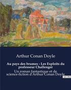 Couverture du livre « Au pays des brumes - Les Exploits du professeur Challenger : Un roman fantastique et de science-fiction d'Arthur Conan Doyle » de Doyle Arthur Co aux éditions Culturea