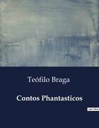 Couverture du livre « Contos Phantasticos » de Teofilo Braga aux éditions Culturea