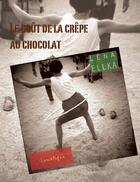Couverture du livre « Le goût de la crêpe au chocolat » de Lena Ellka aux éditions Lunatique