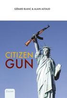 Couverture du livre « Citizen gun » de Gerard Blanc et Alain Astaud aux éditions Excom
