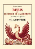 Couverture du livre « Rebis ou le secret de l'alchimiste t.1 ; oratoire » de Severin Lobanov aux éditions Hermesia