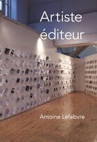 Couverture du livre « Artiste éditeur » de Antoine Lefebvre aux éditions Strandflat