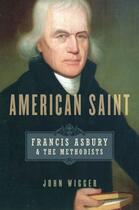 Couverture du livre « American Saint: Francis Asbury and the Methodists » de Wigger John aux éditions Oxford University Press Usa