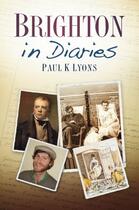 Couverture du livre « Brighton in Diaries » de Lyons Paul K aux éditions History Press Digital