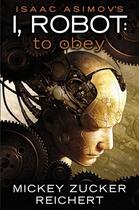 Couverture du livre « Isaac Asimov's I Robot: To Obey » de Reichert Mickey Zucker aux éditions Penguin Group Us