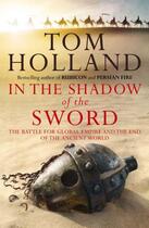 Couverture du livre « In the shadow of the sword - the battle for global empire and the end of the ancient world » de Tom Holland aux éditions Abacus