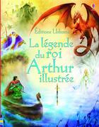 Couverture du livre « La légende du roi Arthur ; illustrée » de Sarah Courtauld et Natasha Kuricheva aux éditions Usborne
