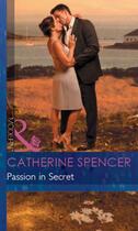 Couverture du livre « Passion in Secret (Mills & Boon Modern) (Mistress to a Millionaire - B » de Catherine Spencer aux éditions Mills & Boon Series