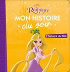 Couverture du livre « Mon histoire du soir : Raiponce : l'histoire du film » de Disney aux éditions Disney Hachette