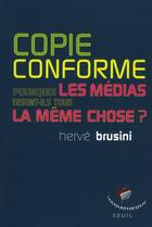 Couverture du livre « Copie conforme ; pourquoi les médias disent-ils tous la même chose ? » de Herve Brusini aux éditions Seuil