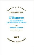Couverture du livre « L'espace ; une contribution à la théorie de la science » de Rudolf Carnap aux éditions Gallimard