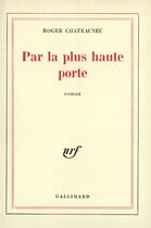 Couverture du livre « Par la plus haute porte » de Roger Chateauneu aux éditions Gallimard
