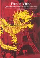 Couverture du livre « France - chine - quand deux mondes se rencontrent » de Muriel Detrie aux éditions Gallimard