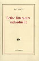 Couverture du livre « Petite littérature individuelle / Logique de l'écrivain chrétien » de Jean Sulivan aux éditions Gallimard