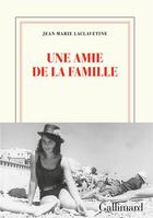 Couverture du livre « Une amie de la famille » de Jean-Marie Laclavetine aux éditions Gallimard