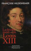 Couverture du livre « La double mort du roi Louis XIII » de Hildesheimer Francoi aux éditions Flammarion