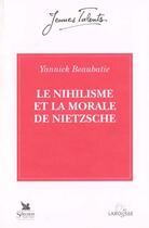 Couverture du livre « Le nihilisme et la morale de nietzsche collection jeunes talents » de Beaubatie/Marseille aux éditions Nathan