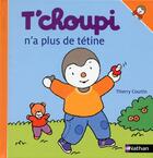 Couverture du livre « T'choupi n'a plus de tétine » de Thierry Courtin aux éditions Nathan