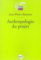 Couverture du livre « ANTHROPOLOGIE DU PROJET » de Jean-Pierre Boutinet aux éditions Puf