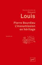 Couverture du livre « Pierre Bourdieu, l'insoumission en héritage » de Edouard Louis aux éditions Puf