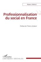 Couverture du livre « Professionnalisation du social en France » de Robert Amavi aux éditions L'harmattan