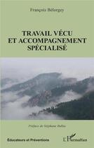 Couverture du livre « Travail vécu et accompagnement spécialisé » de Francois Belorgey aux éditions L'harmattan