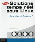 Couverture du livre « Solutions temps réel sous Linux ; cas pratique : le Raspberry Pi ; avec 50 exercices corrigés (2e édition) » de Christophe Blaess aux éditions Eyrolles