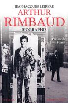 Couverture du livre « Rimbaud ; biographie » de Jean-Jacques Lefrere aux éditions Bouquins