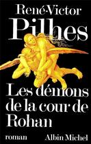 Couverture du livre « Les démons de la cour de Rohan » de Rene-Victor Pilhes aux éditions Albin Michel