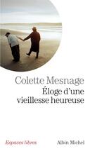 Couverture du livre « Éloge d'une vieillesse heureuse » de Colette Mesnage aux éditions Albin Michel