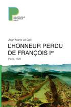 Couverture du livre « L'honneur perdu de François 1er ; Pavie, 1525 » de Jean-Marie Le Gall aux éditions Payot