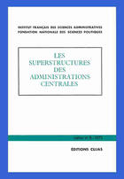 Couverture du livre « Les superstructures des administrations centrales » de Institut Francais De Sciences Administratives aux éditions Cujas