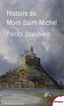 Couverture du livre « Histoire du Mont-Saint-Michel » de Patrick Sbalchiero aux éditions Tempus Perrin