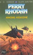 Couverture du livre « Perry Rhodan - cycle 4 ; le Deuxième Empire Tome 22 : Arkonis assassiné » de Clark Darlton et Karl-Herbert Scheer aux éditions Fleuve Editions