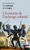 Couverture du livre « L'économie de l'esclavage colonial » de Fred Celimene et Andre Legris aux éditions Cnrs