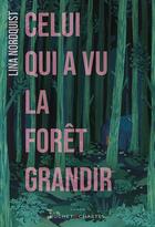 Couverture du livre « Celui qui a vu la forêt grandir » de Lina Nordquist aux éditions Buchet Chastel