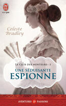 Couverture du livre « Le club des menteurs Tome 3 ; une séduisante espionne » de Celeste Bradley aux éditions J'ai Lu