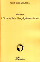 Couverture du livre « Kinshasa à l'épreuve de la désagrégation nationale » de Sebastien Tshingi Kueno Ndombasi aux éditions L'harmattan