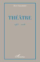 Couverture du livre « Théâtre (1963-2008) » de Jean Gillibert aux éditions Editions L'harmattan