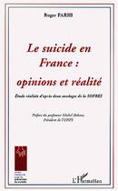 Couverture du livre « Le Suicide en France : Opinions et réalité - Etude réalisée d'après deux sondages de la SOFRES » de Roger Farhi aux éditions Editions L'harmattan